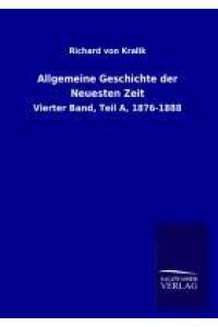 Allgemeine Geschichte der Neuesten Zeit  - Vierter Band, Teil A, 1876-1888