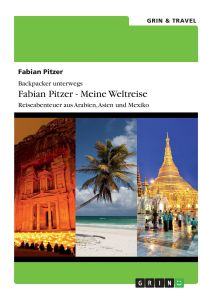 Backpacker unterwegs: Fabian Pitzer - Meine Weltreise: Reiseabenteuer aus Arabien, Asien und Mexiko