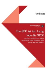 Die SPÖ ist tot! Lang lebe die SPÖ!  - Inklusive Interviews mit Alfred Gusenbauer, Franz Vranitzky, Josef Ackerl und Josef Broukal