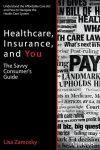 Healthcare, Insurance, and You  - The Savvy Consumer's Guide