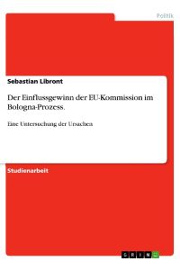 Der Einflussgewinn der EU-Kommission im Bologna-Prozess.   - Eine Untersuchung der Ursachen