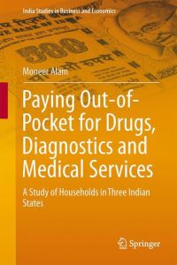 Paying Out-of-Pocket for Drugs, Diagnostics and Medical Services  - A Study of Households in Three Indian States