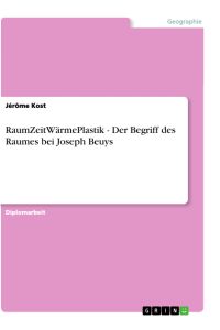 RaumZeitWärmePlastik - Der Begriff des Raumes bei Joseph Beuys