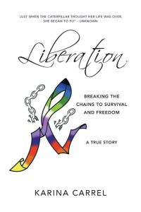 Liberation  - Breaking the Chains to Survival and Freedom - A True Story