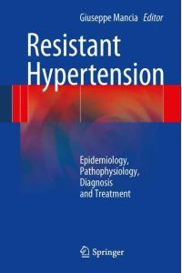 Resistant Hypertension  - Epidemiology, Pathophysiology, Diagnosis and Treatment