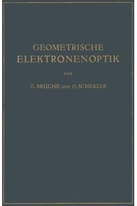 Geometrische Elektronenoptik  - Grundlagen und Anwendungen