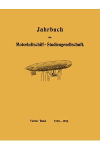 Jahrbuch der Motorluftschiff-Studiengesellschaft  - Vierter Band 1910¿1911