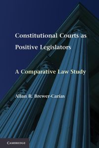 Constitutional Courts as Positive Legislators  - A Comparative Law Study
