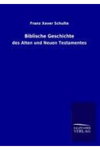 Biblische Geschichte  - des Alten und Neuen Testamentes
