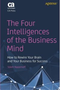 The Four Intelligences of the Business Mind  - How to Rewire Your Brain and Your Business for Success