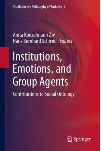 Institutions, Emotions, and Group Agents  - Contributions to Social Ontology