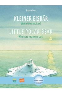 Kleiner Eisbär - Wohin fährst du, Lars? Kinderbuch Deutsch-Englisch  - Little Polar Bear, Where are you going, Lars?