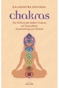Chakras  - Der Einfluss der sieben Chakras auf Gesundheit, Ausstrahlung und Vitalität