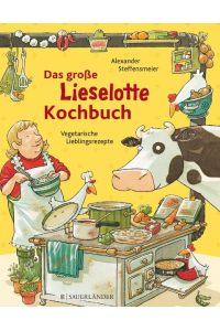Das große Lieselotte-Kochbuch  - KInderleichte Lieblingsrezepte. Wissenswertes über gesunde Ernährung für kleine Köche.