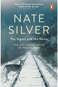 The Signal and the Noise  - The Art and Science of Prediction