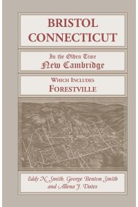 Bristol, Connecticut, (in the Olden Time New Cambridge) Which Includes Forestville