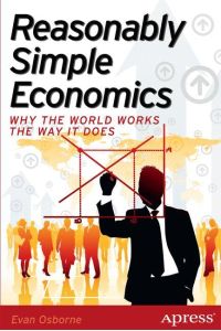 Reasonably Simple Economics  - Why the World Works the Way It Does