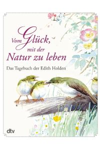 Vom Glück, mit der Natur zu leben  - Das Tagebuch der Edith Holden