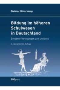 Bildung im höheren Schulwesen in Deutschland  - Dresdner Vorlesungen 2011 und 2013. 2., überarbeitete Auflage