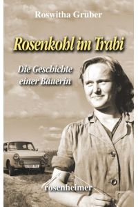 Rosenkohl im Trabi  - Als Bäuerin in der DDR