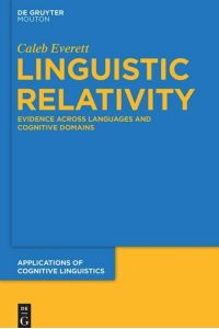 Linguistic Relativity  - Evidence Across Languages and Cognitive Domains