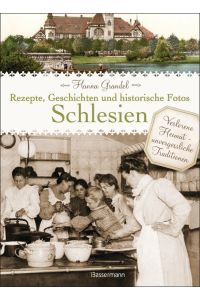 Schlesien - Rezepte, Geschichten und historische Fotos