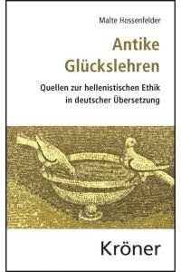 Antike Glückslehren  - Quellen zur hellenistischen Ethik in deutscher Übersetzung