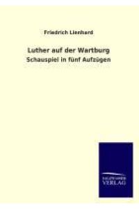 Luther auf der Wartburg  - Schauspiel in fünf Aufzügen