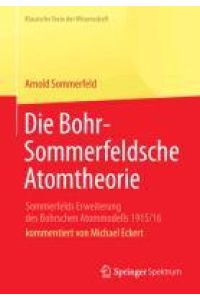 Die Bohr-Sommerfeldsche Atomtheorie  - Sommerfelds Erweiterung des Bohrschen Atommodells 1915/16