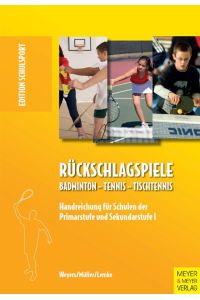 Rückschlagspiele  - Badminton - Tennis -Tischtennis. Handreichung für Schulen der Primarstufe und Sekundarstufe