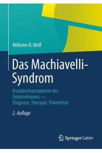 Das Machiavelli-Syndrom  - Krankheitssymptome des Unternehmens ¿ Diagnose, Therapie, Prävention
