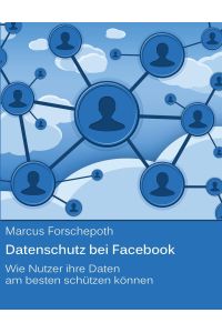 Datenschutz bei Facebook  - Wie Nutzer ihre Daten am besten schützen können