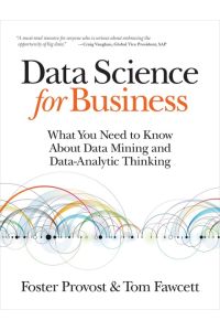 Data Science for Business  - What you need to know about data mining and data-analytic thinking