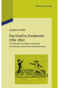 Das Duell in Frankreich 1789-1830  - Zum Wandel von Diskurs und Praxis in Revolution, Kaiserreich und Restauration