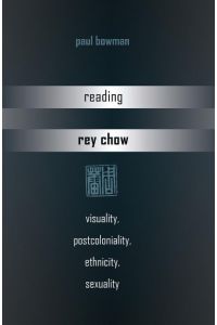 Reading Rey Chow  - Visuality, Postcoloniality, Ethnicity, Sexuality