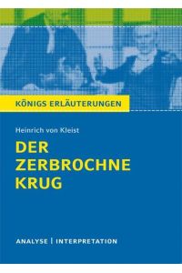 Der zerbrochne Krug von Heinrich von Kleist.   - Textanalyse und Interpretation mit ausführlicher Inhaltsangabe und Abituraufgaben mit Lösungen