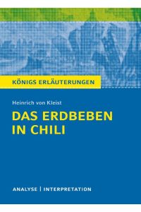 Das Erdbeben in Chili von Heinrich von Kleist.   - Textanalyse und Interpretation mit ausführlicher Inhaltsangabe und Abituraufgaben mit Lösungen