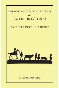 Sketches and Recollections of Lynchburg (Virginia) by the Oldest Inhabitant