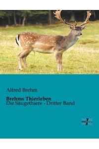 Brehms Thierleben  - Die Säugethiere - Dritter Band