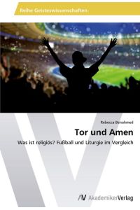 Tor und Amen  - Was ist religiös? Fußball und Liturgie im Vergleich