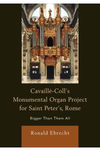 Cavaille-Coll's Monumental Organ Project for Saint Peter's, Rome  - Bigger Than Them All