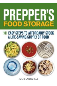 Prepper's Food Storage  - 101 Easy Steps to Affordably Stock a Life-Saving Supply of Food