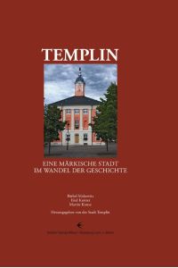 Templin  - Eine märkische Stadt im Wandel der Geschichte