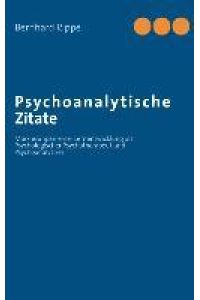 Psychoanalytische Zitate  - Markierungen einer Lernentwicklung als Psychologischer Psychotherapeut und Psychoanalytiker