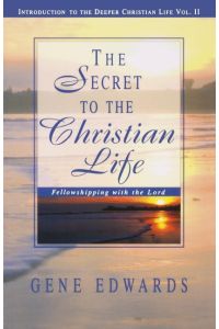 The Secret To The Christian Life  - Fellowshipping with the Lord
