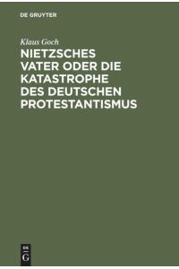 Nietzsches Vater oder die Katastrophe des deutschen Protestantismus  - Eine Biographie