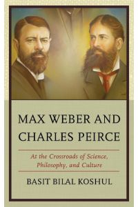 Max Weber and Charles Peirce  - At the Crossroads of Science, Philosophy, and Culture