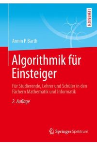 Algorithmik für Einsteiger  - Für Studierende, Lehrer und Schüler in den Fächern Mathematik und Informatik
