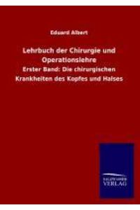 Lehrbuch der Chirurgie und Operationslehre  - Erster Band: Die chirurgischen Krankheiten des Kopfes und Halses