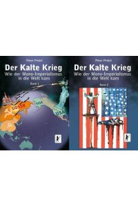 Der Kalte Krieg  - Wie der Mono-Imperialismus in die Welt kam. 2 Bände